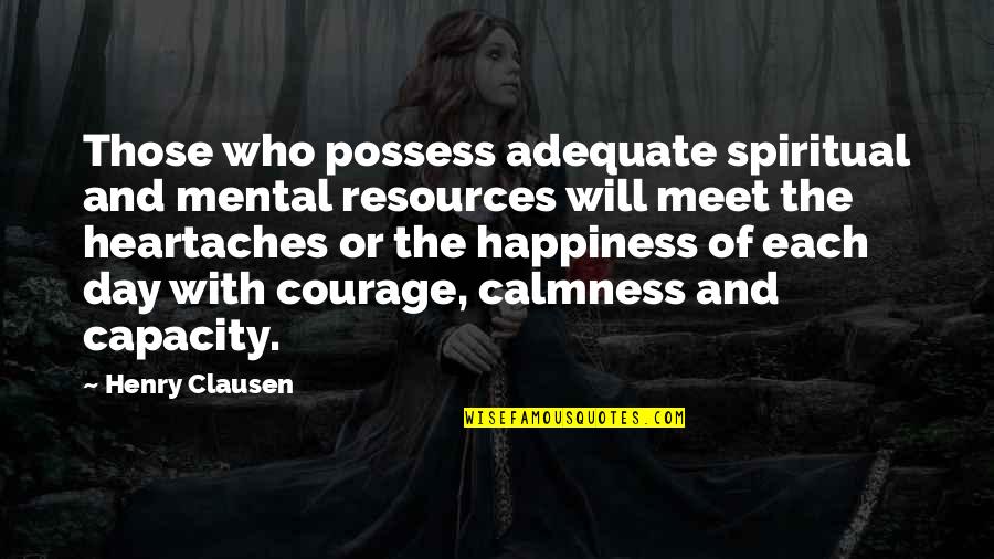 Adequate Quotes By Henry Clausen: Those who possess adequate spiritual and mental resources