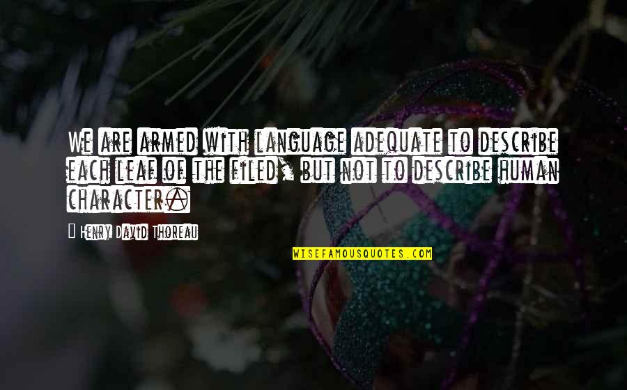 Adequate Quotes By Henry David Thoreau: We are armed with language adequate to describe