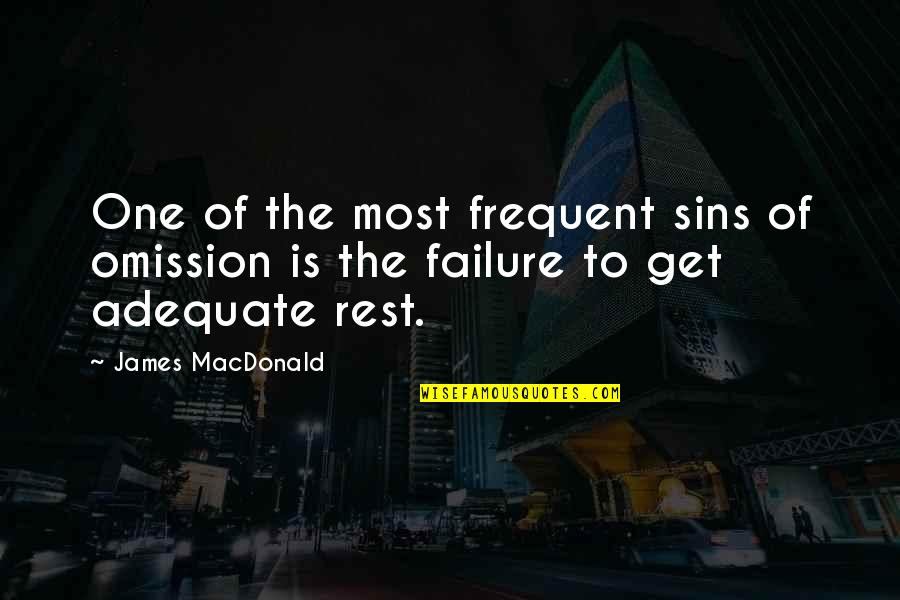 Adequate Quotes By James MacDonald: One of the most frequent sins of omission