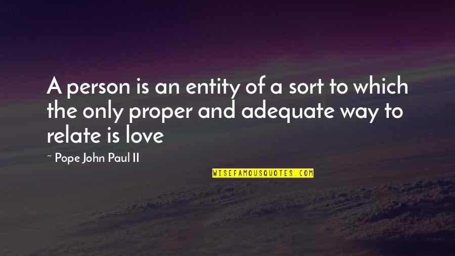 Adequate Quotes By Pope John Paul II: A person is an entity of a sort