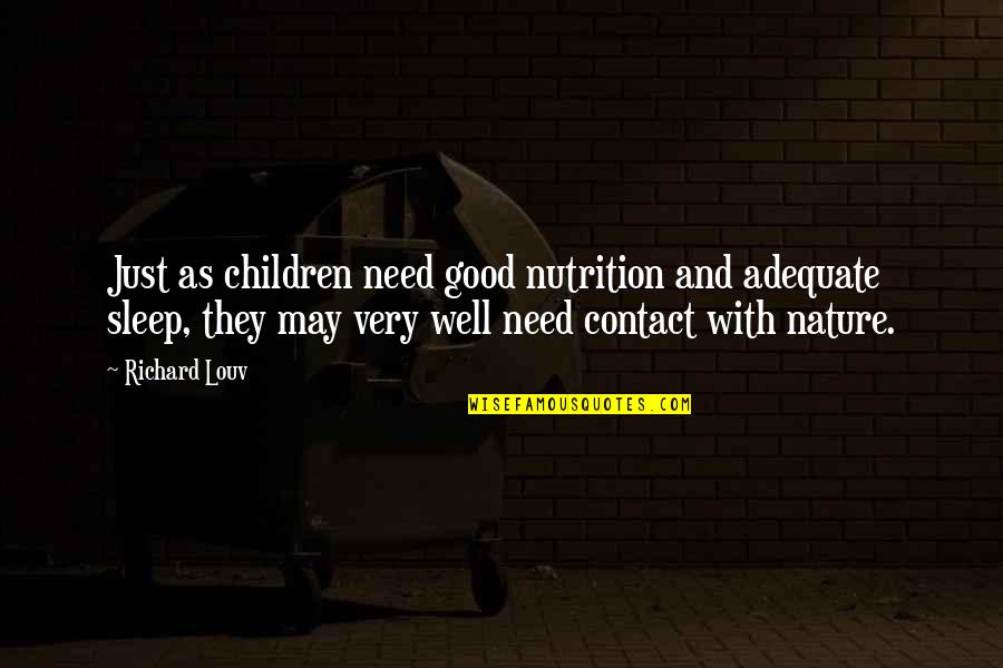 Adequate Quotes By Richard Louv: Just as children need good nutrition and adequate