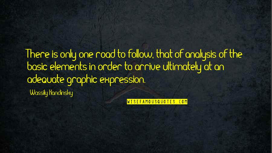 Adequate Quotes By Wassily Kandinsky: There is only one road to follow, that