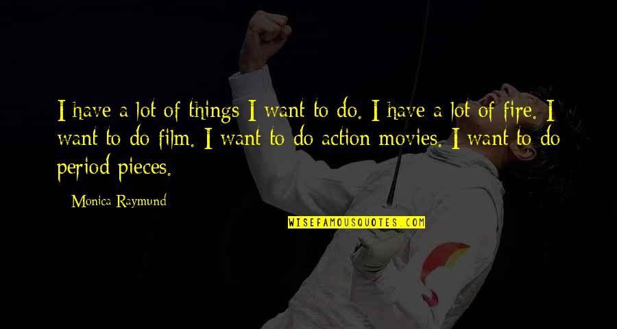 Aderbaluniversalcava Quotes By Monica Raymund: I have a lot of things I want Aderbaluniversalcava Quotes By Monica Raymund: I have a lot of things I want