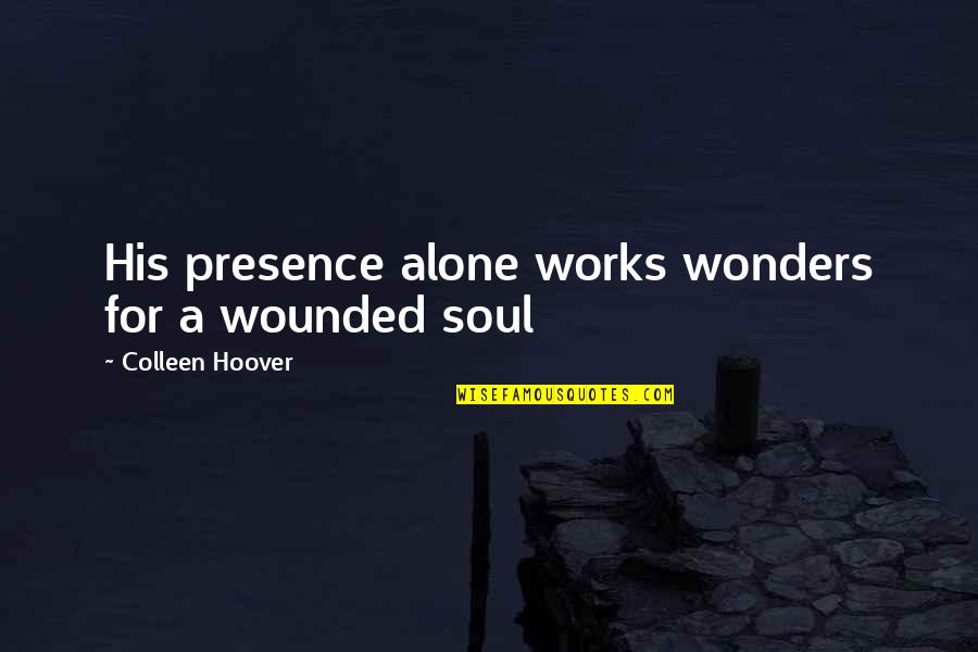 Aderemi Alli Quotes By Colleen Hoover: His presence alone works wonders for a wounded Aderemi Alli Quotes By Colleen Hoover: His presence alone works wonders for a wounded