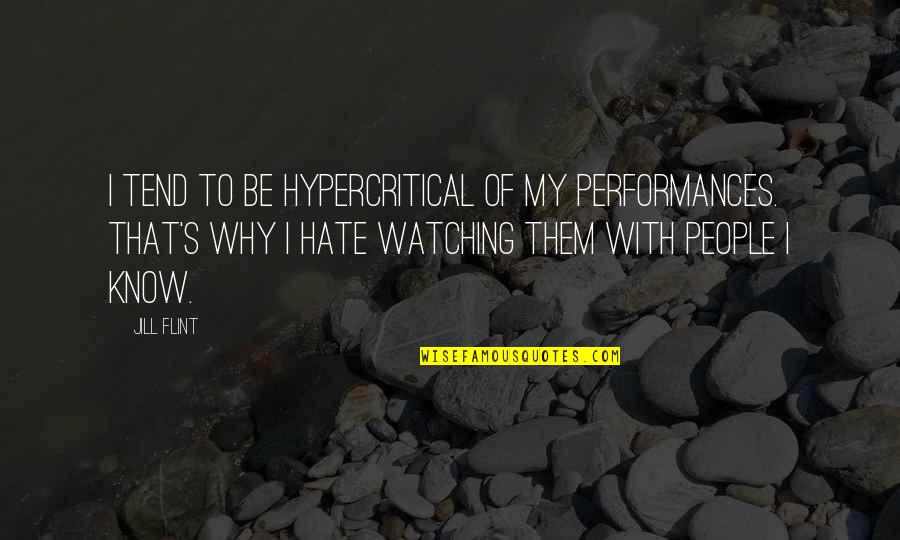 Aderemi Artis Quotes By Jill Flint: I tend to be hypercritical of my performances. Aderemi Artis Quotes By Jill Flint: I tend to be hypercritical of my performances.