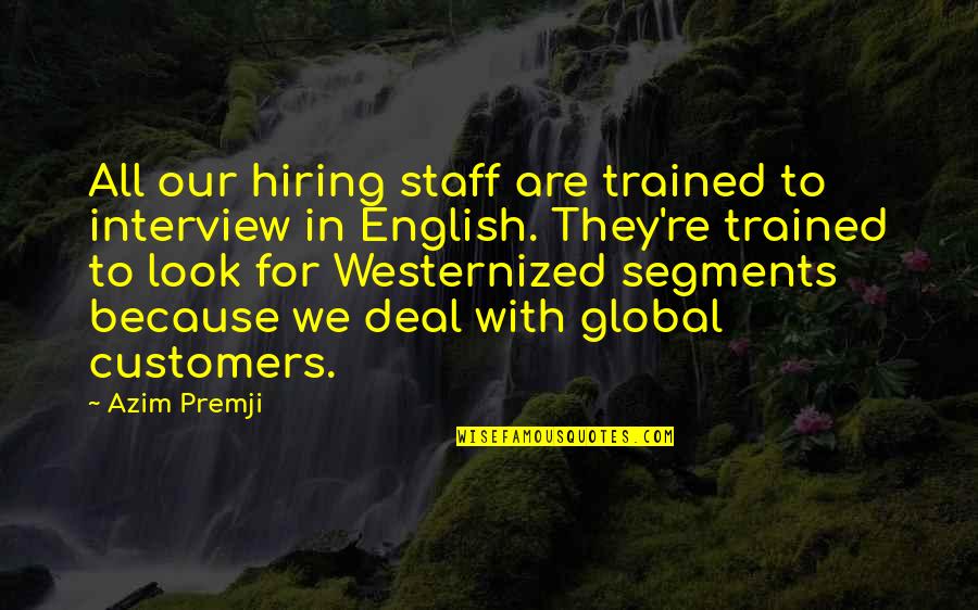 Aderenza Tires Quotes By Azim Premji: All our hiring staff are trained to interview