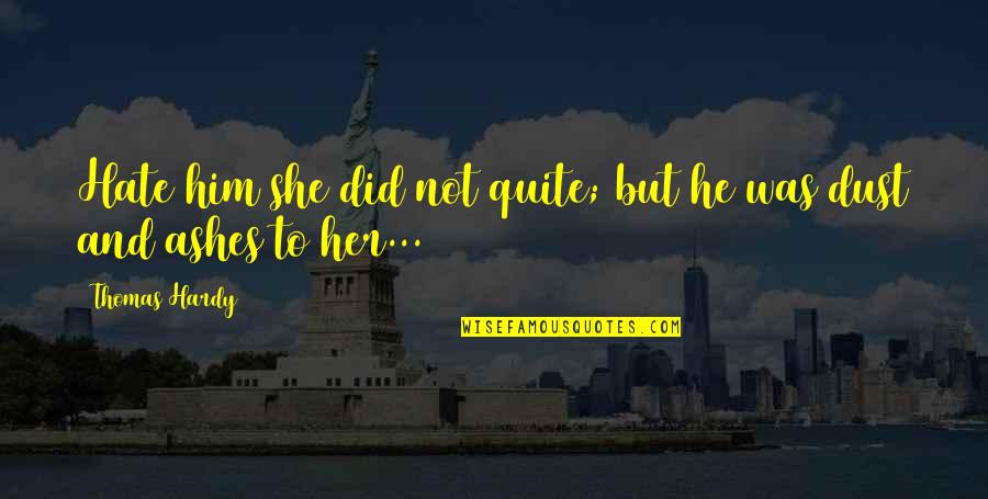 Aderhold Roofing Quotes By Thomas Hardy: Hate him she did not quite; but he