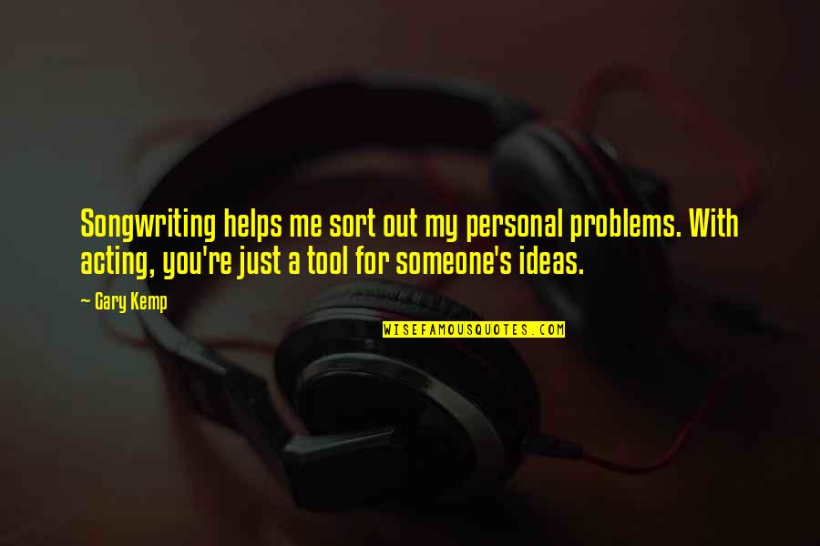 Aderio Quotes By Gary Kemp: Songwriting helps me sort out my personal problems. Aderio Quotes By Gary Kemp: Songwriting helps me sort out my personal problems.