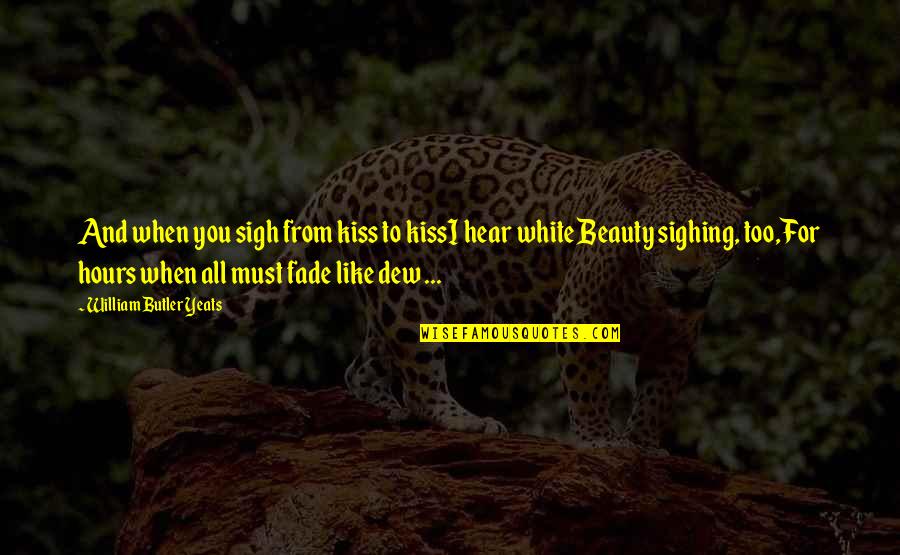 Aderir Mbway Quotes By William Butler Yeats: And when you sigh from kiss to kissI Aderir Mbway Quotes By William Butler Yeats: And when you sigh from kiss to kissI