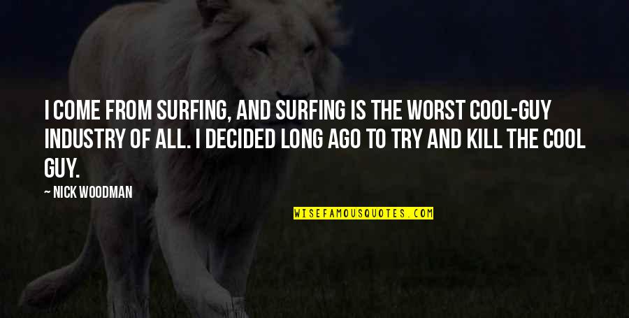 Aderir Significado Quotes By Nick Woodman: I come from surfing, and surfing is the