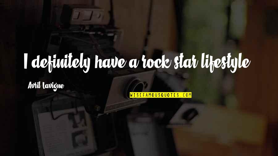Aderit Quotes By Avril Lavigne: I definitely have a rock star lifestyle. Aderit Quotes By Avril Lavigne: I definitely have a rock star lifestyle.
