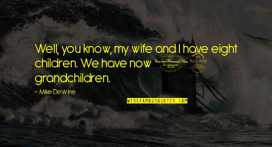 Aderite Quotes By Mike DeWine: Well, you know, my wife and I have