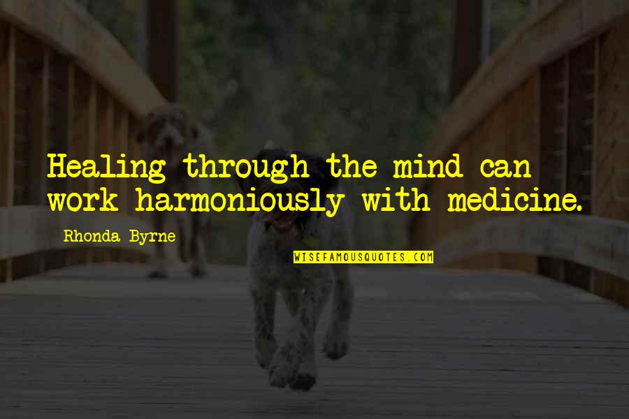 Aderito Quotes By Rhonda Byrne: Healing through the mind can work harmoniously with
