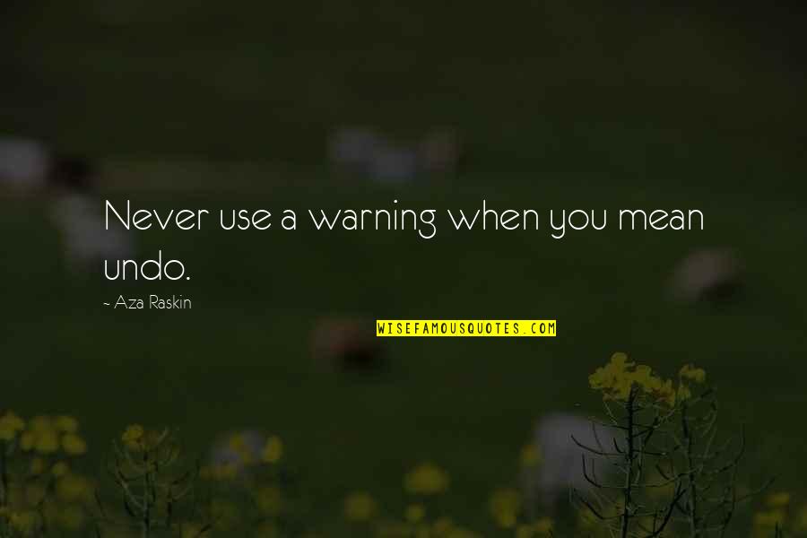 Adernverkalkung Quotes By Aza Raskin: Never use a warning when you mean undo.