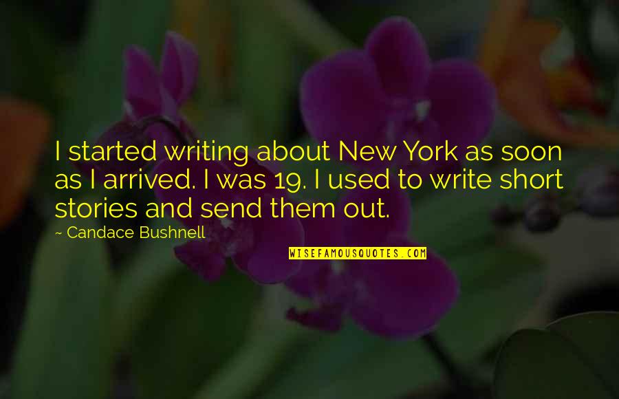 Aderyn Productions Quotes By Candace Bushnell: I started writing about New York as soon Aderyn Productions Quotes By Candace Bushnell: I started writing about New York as soon