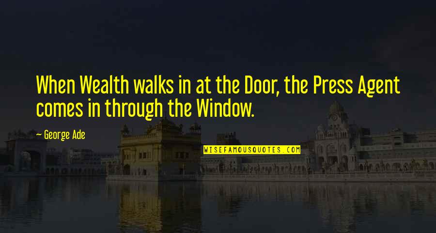 Ade's Quotes By George Ade: When Wealth walks in at the Door, the