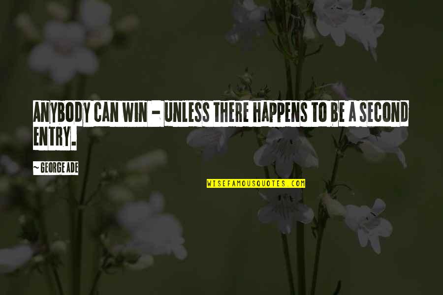 Ade's Quotes By George Ade: Anybody can win - unless there happens to