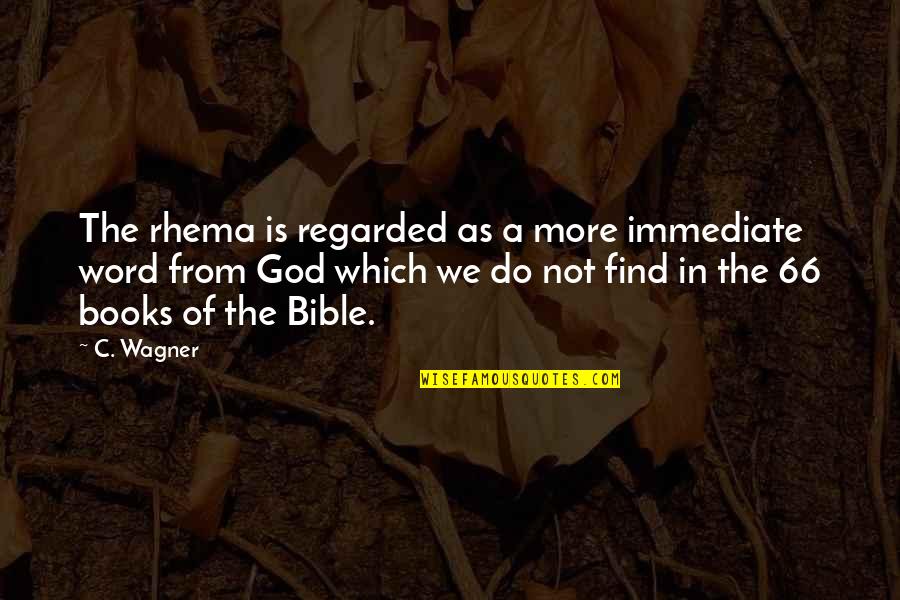 Adeseario Quotes By C. Wagner: The rhema is regarded as a more immediate