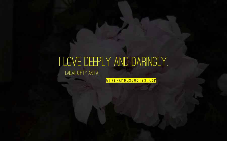 Adeseario Quotes By Lailah Gifty Akita: I love deeply and daringly.