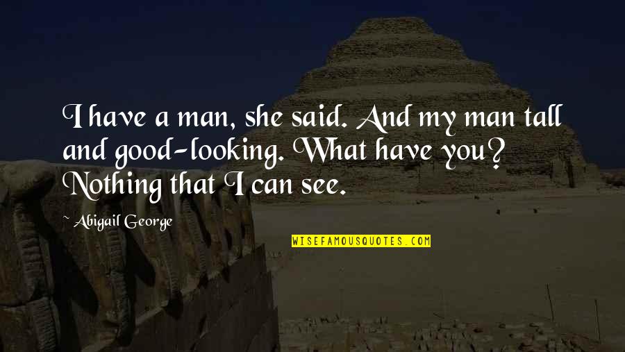 Adesen Quotes By Abigail George: I have a man, she said. And my