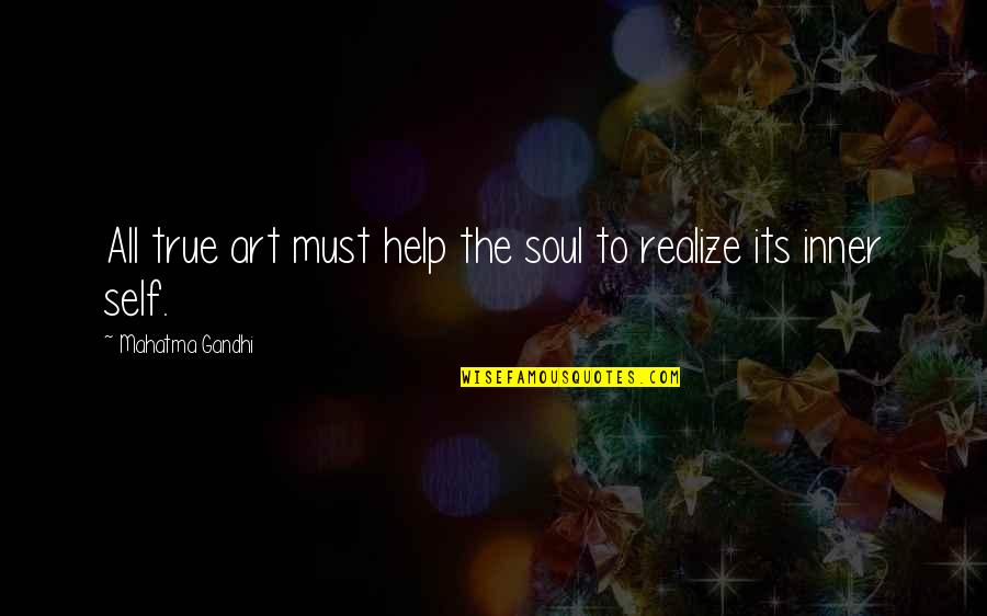 Adesh Nanan Quotes By Mahatma Gandhi: All true art must help the soul to