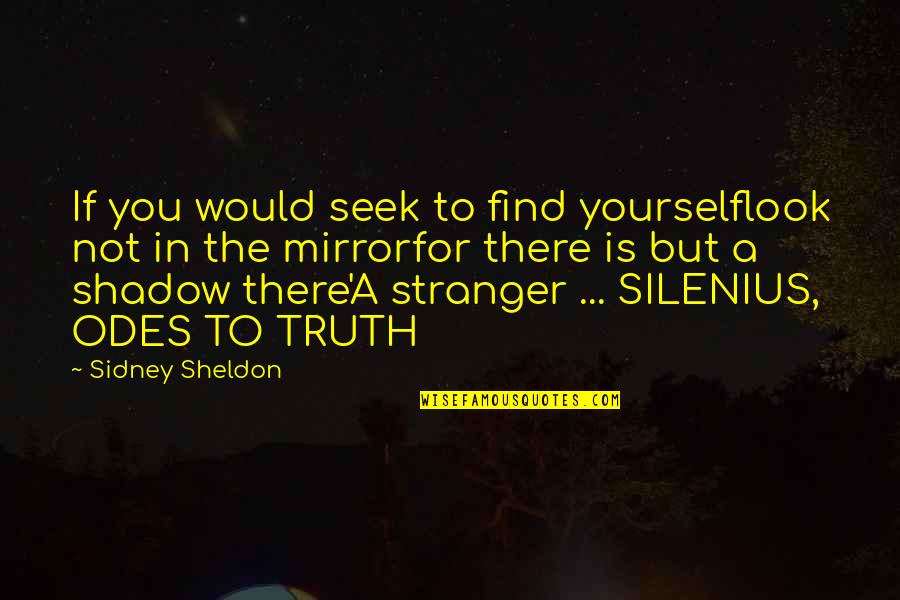 Adesh Quotes By Sidney Sheldon: If you would seek to find yourselflook not