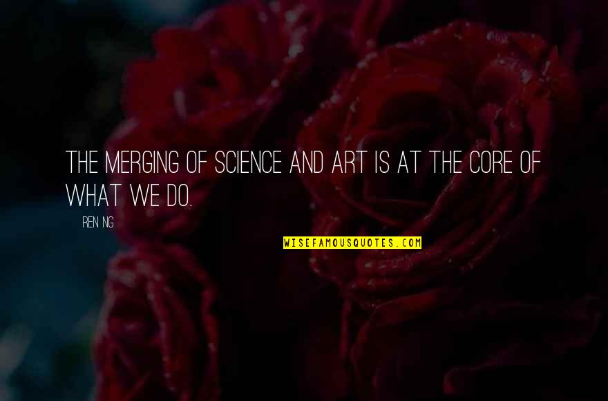 Adesh Suroshe Quotes By Ren Ng: The merging of science and art is at