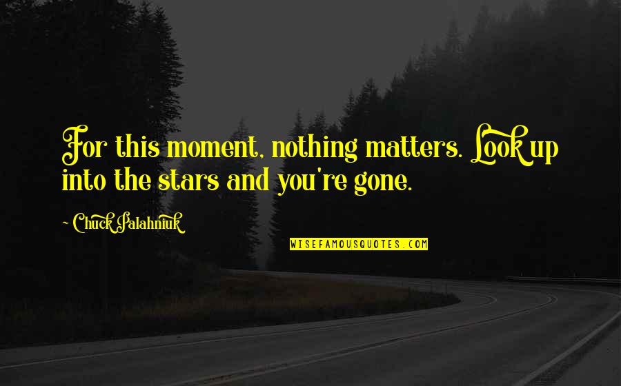 Adesivos Decorativos Quotes By Chuck Palahniuk: For this moment, nothing matters. Look up into