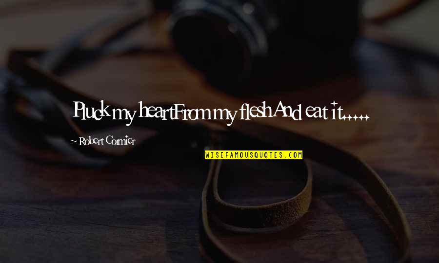 Adesivos Decorativos Quotes By Robert Cormier: Pluck my heartFrom my fleshAnd eat it..... Adesivos Decorativos Quotes By Robert Cormier: Pluck my heartFrom my fleshAnd eat it.....