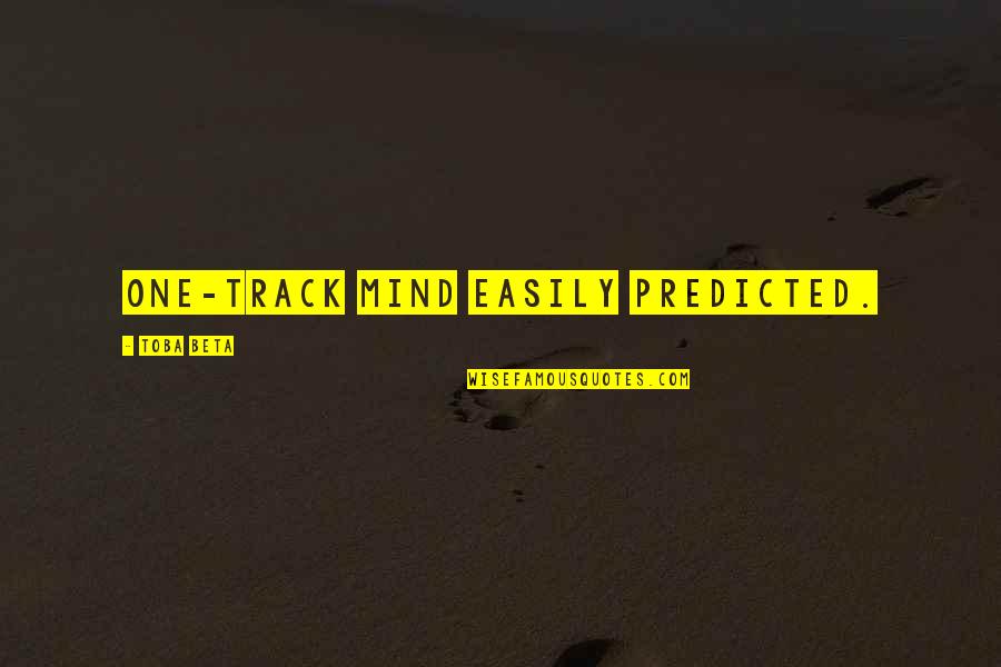 Adessa Laoag Quotes By Toba Beta: One-track mind easily predicted.