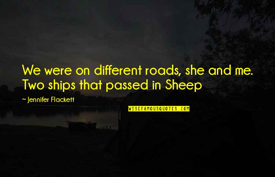 Adessa Nail Quotes By Jennifer Flackett: We were on different roads, she and me.