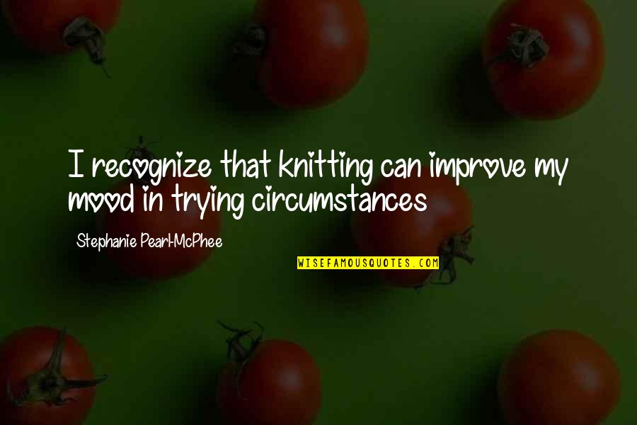 Adestria Quotes By Stephanie Pearl-McPhee: I recognize that knitting can improve my mood