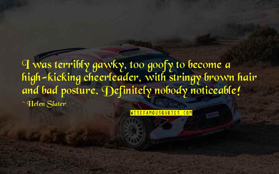 Adetic Tchad Quotes By Helen Slater: I was terribly gawky, too goofy to become Adetic Tchad Quotes By Helen Slater: I was terribly gawky, too goofy to become