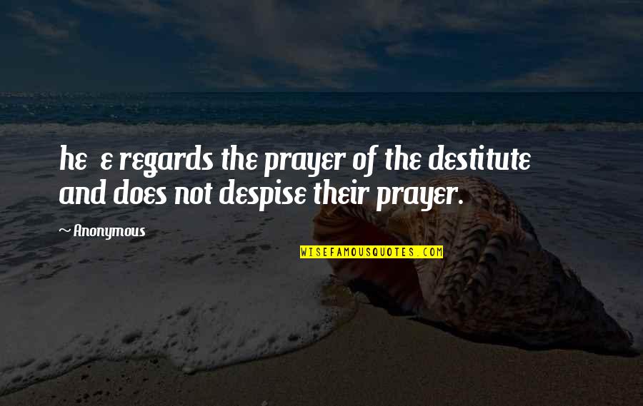 Adetunji Ogunwusi Quotes By Anonymous: he e regards the prayer of the destitute
