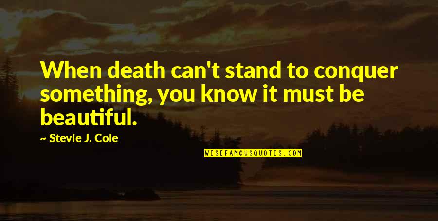 Adetunji Ogunwusi Quotes By Stevie J. Cole: When death can't stand to conquer something, you