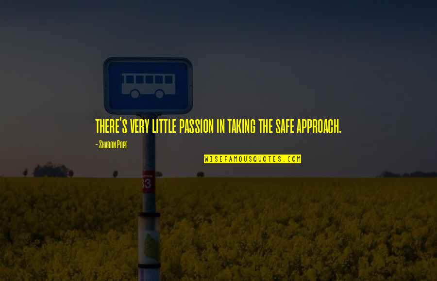 Adevar Quotes By Sharon Pope: there's very little passion in taking the safe Adevar Quotes By Sharon Pope: there's very little passion in taking the safe