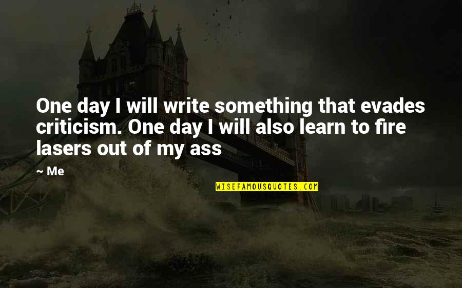 Adevarat S A Quotes By Me: One day I will write something that evades