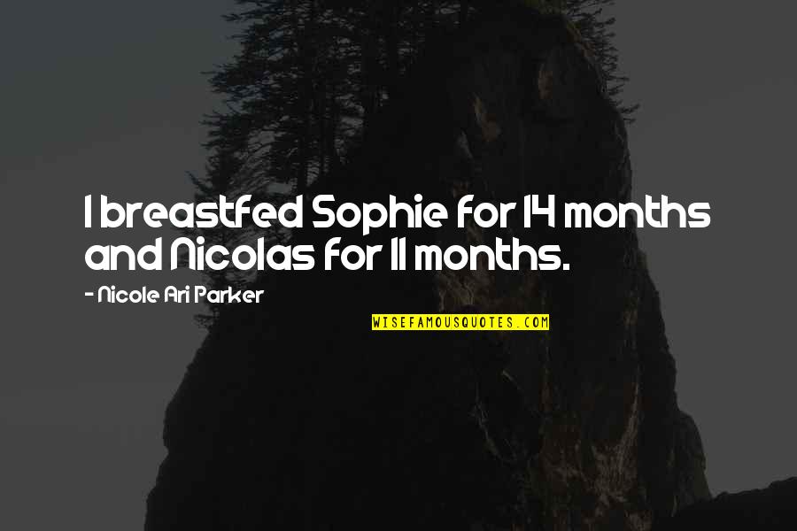 Adevarata Fericire Quotes By Nicole Ari Parker: I breastfed Sophie for 14 months and Nicolas Adevarata Fericire Quotes By Nicole Ari Parker: I breastfed Sophie for 14 months and Nicolas