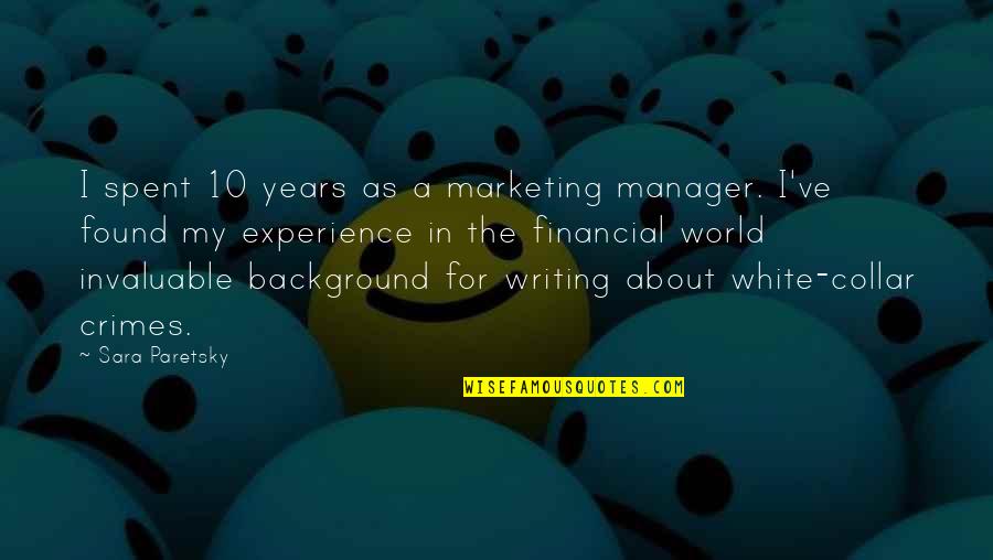Adevarurile De Credinta Quotes By Sara Paretsky: I spent 10 years as a marketing manager. Adevarurile De Credinta Quotes By Sara Paretsky: I spent 10 years as a marketing manager.