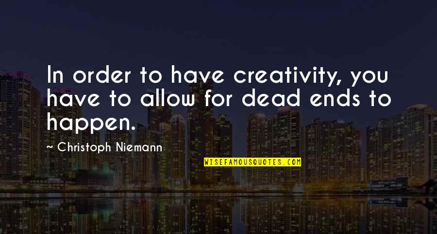 Adew Quotes By Christoph Niemann: In order to have creativity, you have to Adew Quotes By Christoph Niemann: In order to have creativity, you have to