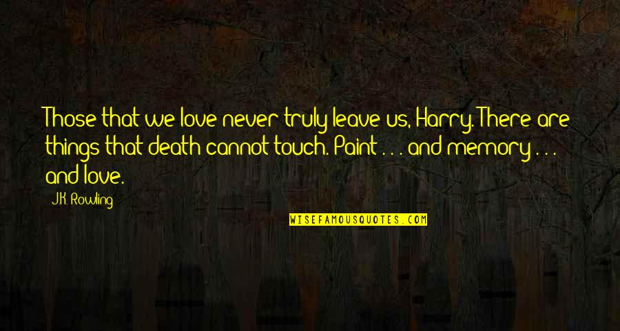 Adew Quotes By J.K. Rowling: Those that we love never truly leave us,