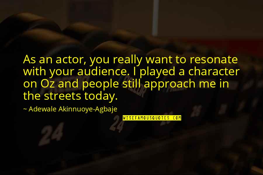 Adewale Quotes By Adewale Akinnuoye-Agbaje: As an actor, you really want to resonate