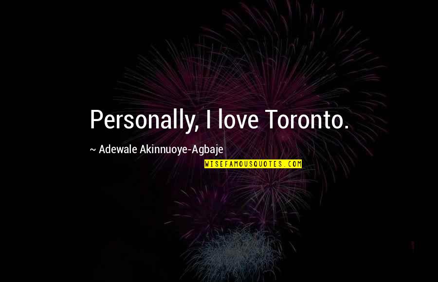 Adewale Quotes By Adewale Akinnuoye-Agbaje: Personally, I love Toronto.