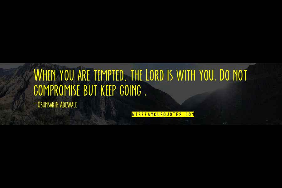 Adewale Quotes By Osunsakin Adewale: When you are tempted, the Lord is with