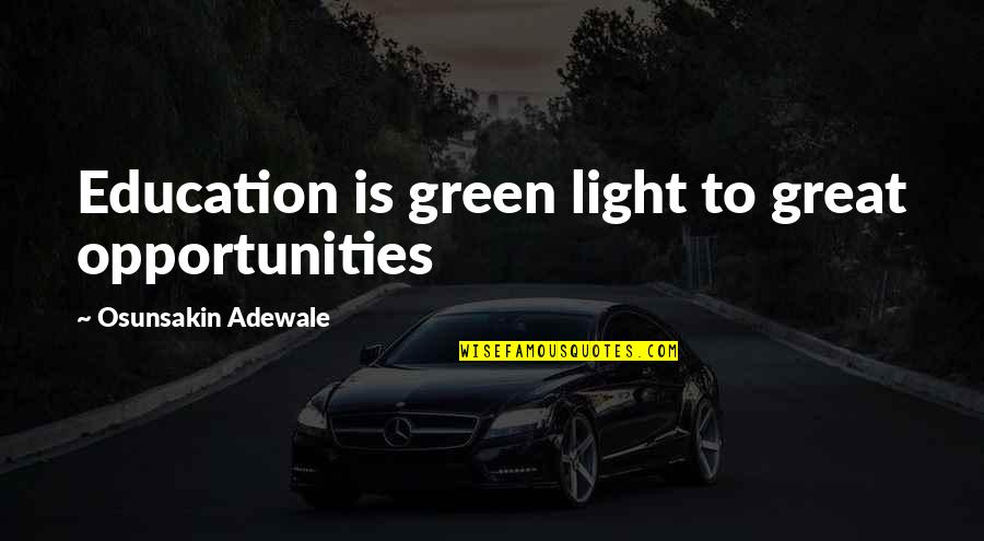 Adewale Quotes By Osunsakin Adewale: Education is green light to great opportunities