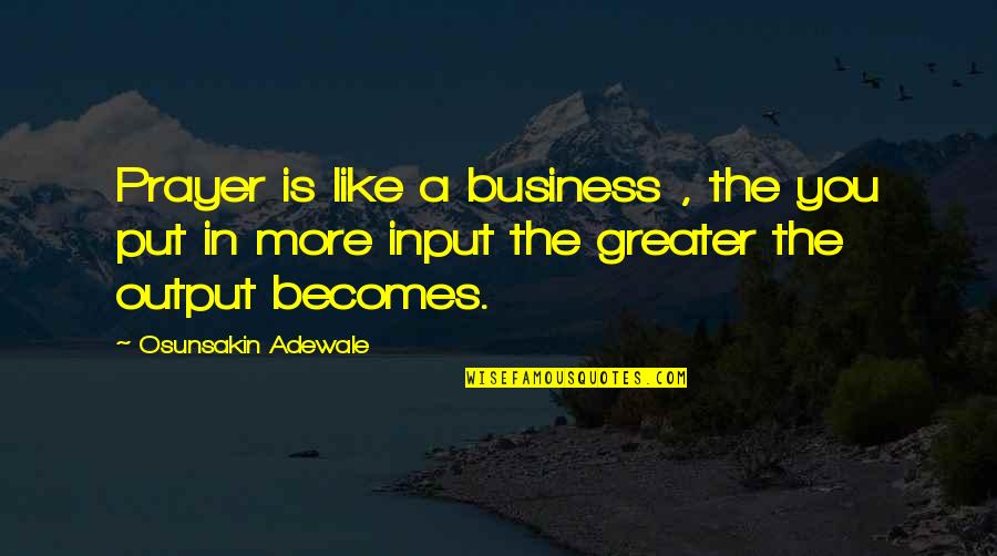 Adewale Quotes By Osunsakin Adewale: Prayer is like a business , the you