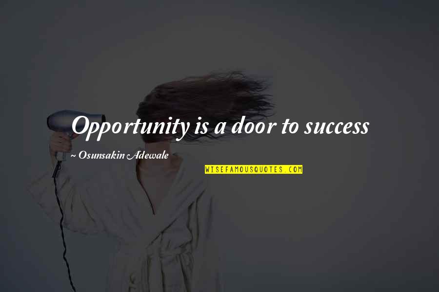 Adewale Quotes By Osunsakin Adewale: Opportunity is a door to success