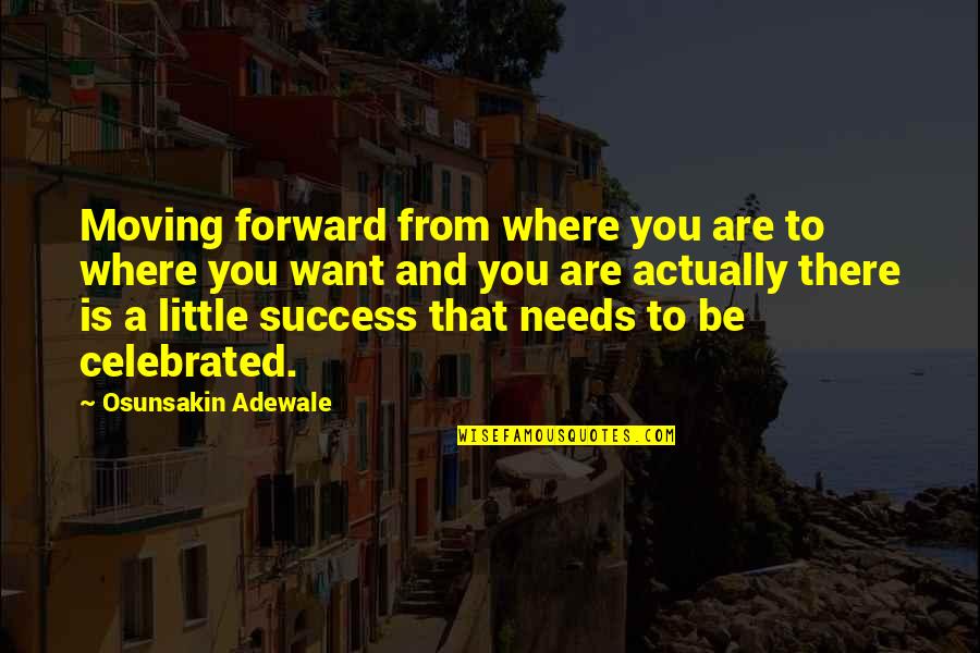 Adewale Quotes By Osunsakin Adewale: Moving forward from where you are to where