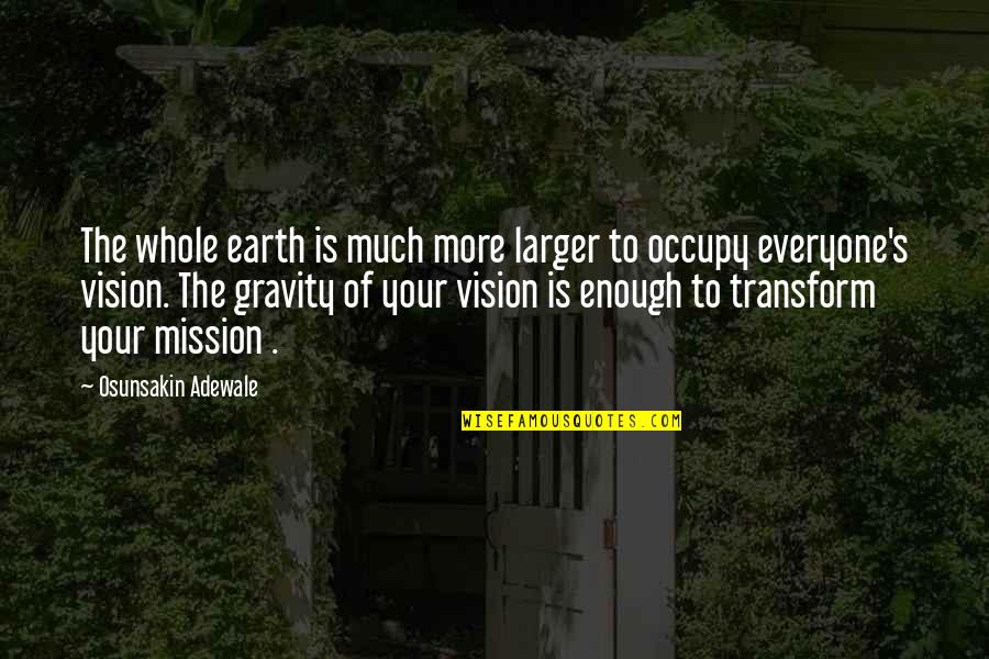 Adewale Quotes By Osunsakin Adewale: The whole earth is much more larger to