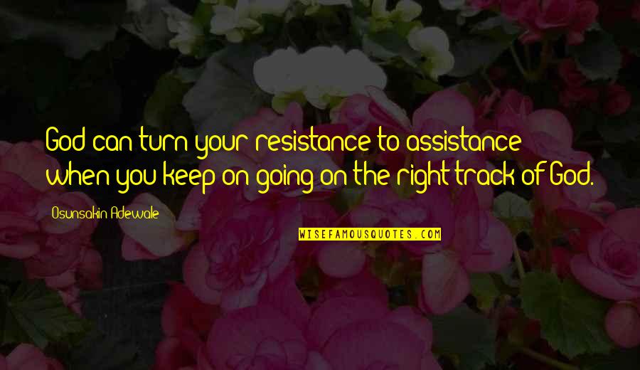 Adewale Quotes By Osunsakin Adewale: God can turn your resistance to assistance when